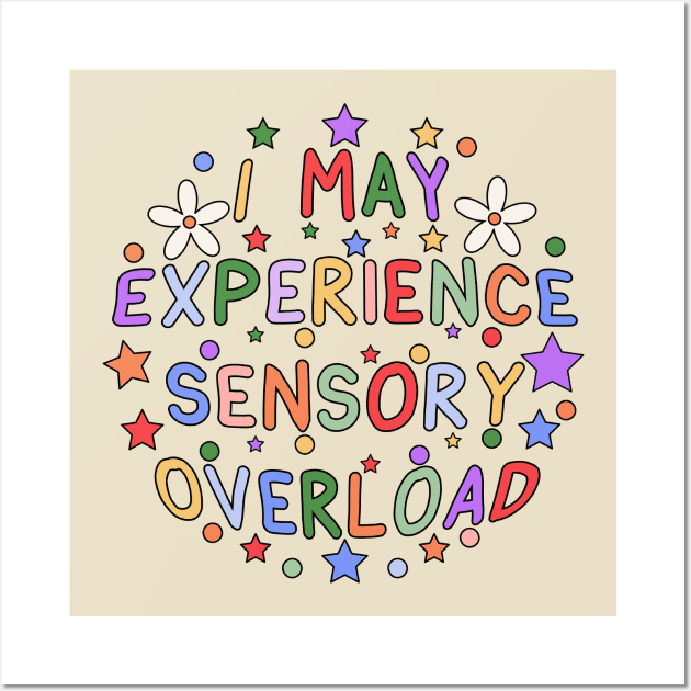 I May Experience Sensory Overload Wall Art by InclusivePins